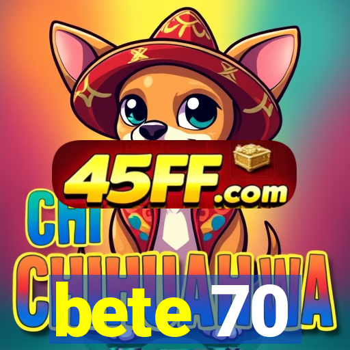 bete 70